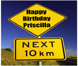Happy Birthday Priscilla next 10 KM Now Entering Town Funny Road Sign
